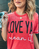 Love Ya Mean It. Tee